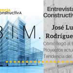 Entrevista Constructiva #1. BIM con José Luis Rodríguez A., un auténtico crack del BIM
