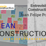 Entrevista Constructiva #2. Lean Construction con Juan Felipe Pons