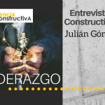 Entrevista Constructiva #3. Liderazgo con Julián Gómez